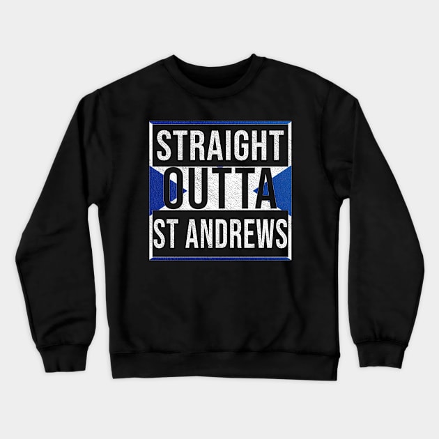 Straight Outta St Andrews - Gift for Scot, Scotsmen, Scotswomen, From St Andrews in Scotland Scottish Crewneck Sweatshirt by Country Flags